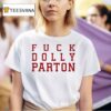 Fuck Dolly Parton T Shirt