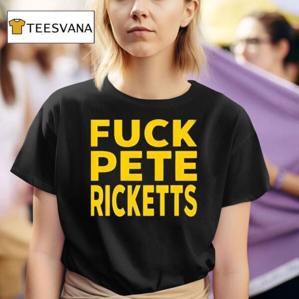 Fuck Pete Ricketts T Shirt