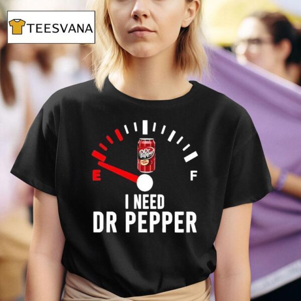 Fuel I Need Dr Pepper T Shirt