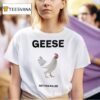 Geese Getting Killed I Should Burn In Hell T Shirt