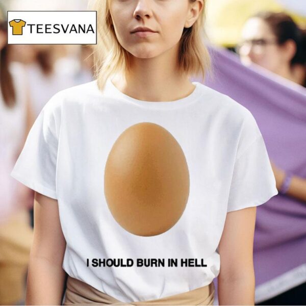 Geese I Should Burn In Hell Eggs T Shirt