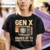 Gen X Raised By Tv Ignored By Everyone Else Vintage T Shirt