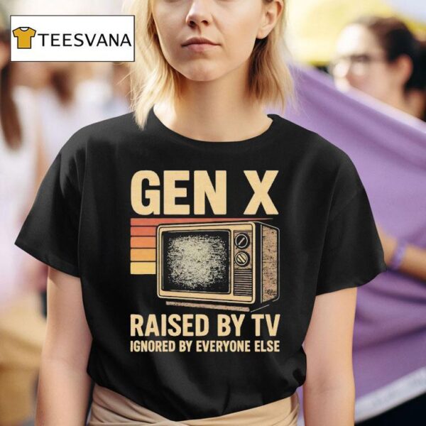 Gen X Raised By Tv Ignored By Everyone Else Vintage T Shirt