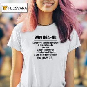 Georgia Gal Why Uga Than Nd We Never Paid Charlie Weis Go Dawgs T Shirt