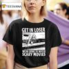Ghostface Get In Loser We Re Going To Watch Scary Movies T Shirt
