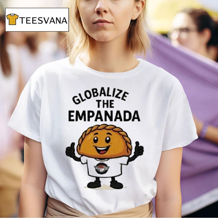Globalize The Empanada Ag T Shirt
