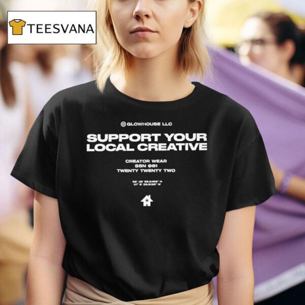 Glowhouse Support Your Local Creative Creator Wear T Shirt