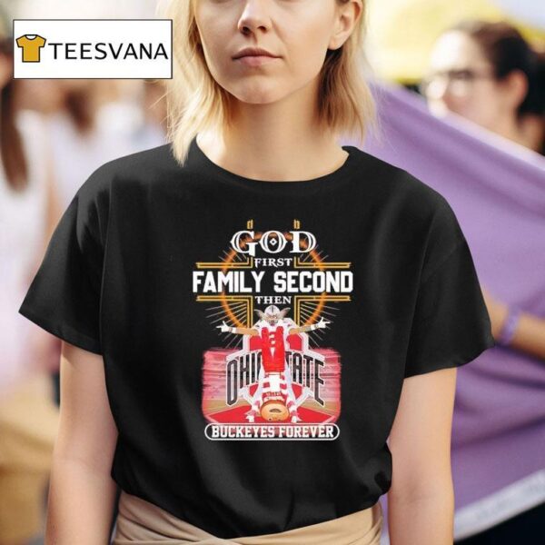 God First Family Second Then Buckeyes Forever Ohio State T Shirt