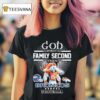 God First Family Second Then Denver Broncos Football Masco T Shirt