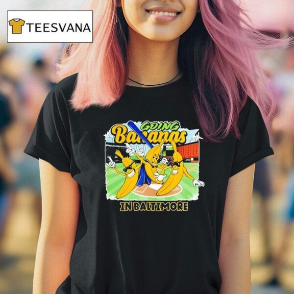 Going Bananas In Baltimore T Shirt