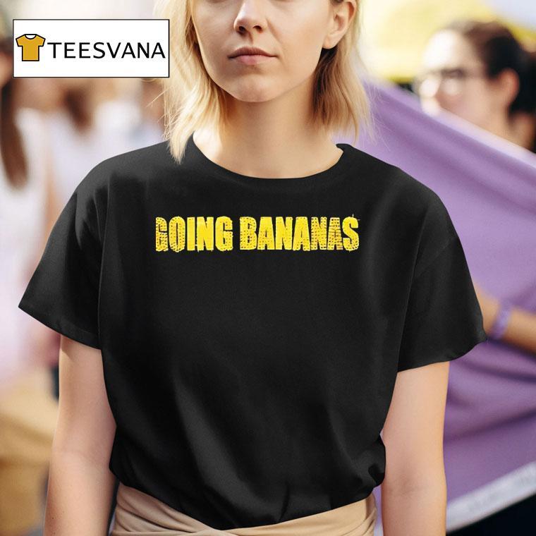 Going Bananas T Shirt