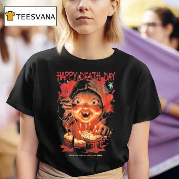 Happy Death Day Get Up Live Your Day Get Killed Again T Shirt