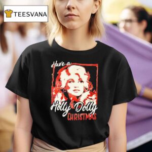 Have A Holly Dolly Christmas T Shirt