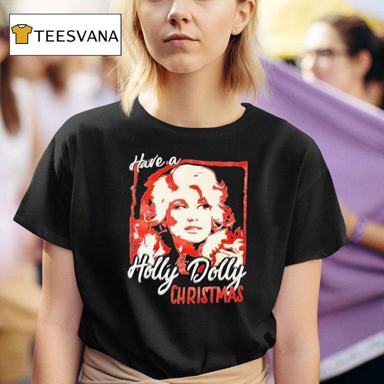 Have A Holly Dolly Christmas T Shirt