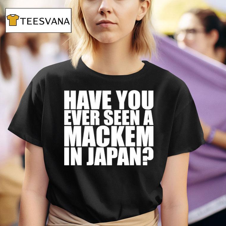 Have You Ever Seen A Mackem In Japan T Shirt