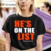He S On The List And You Know I T Shirt