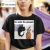 He Watn The Pinaple T Shirt