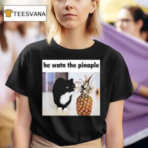 He Watn The Pinaple T Shirt