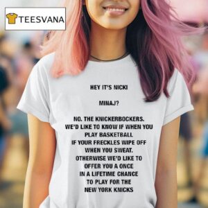 Hey It S Nicki Minaj No The Knickerbockers We D Like To Know If When You Play Basketball T Shirt
