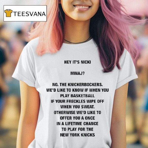 Hey It S Nicki Minaj No The Knickerbockers We D Like To Know If When You Play Basketball T Shirt