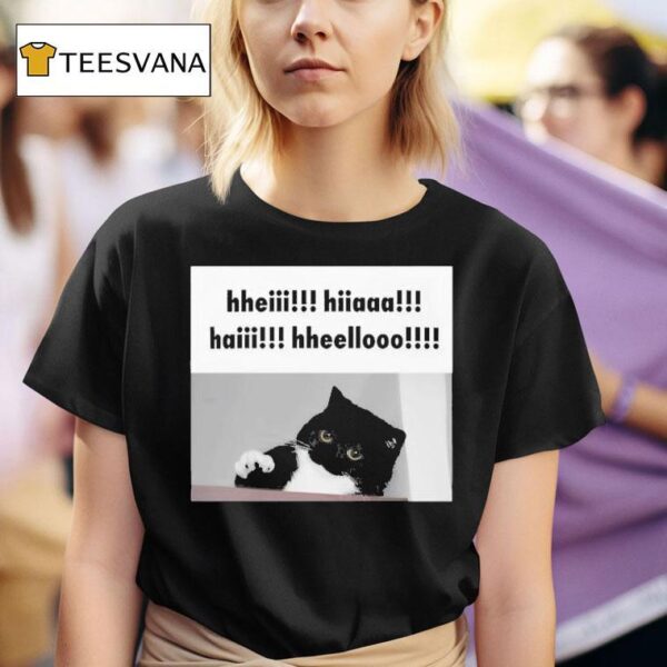 Hheiii Hiiaaa Haiii Hheellooo Ca T Shirt