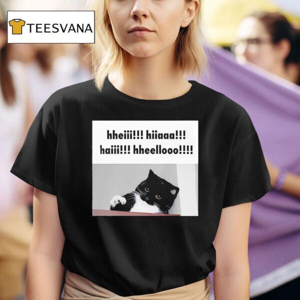 Hheiii Hiiaaa Haiii Hheellooo T Shirt