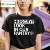 Hungry Look In Our Pantry The Plentiful Pantry T Shirt