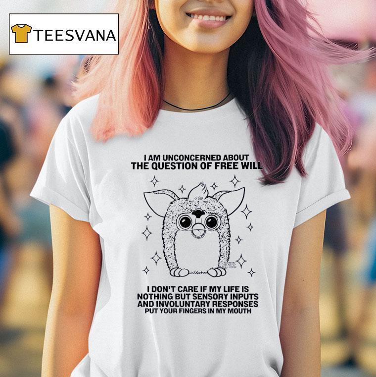 I Am Unconcerned About The Question Of Free Will I Don T Care If My Life Is Owl T Shirt