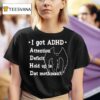 I Got Adhd Attention Deficit Hold Up Is Dat Mothman T Shirt