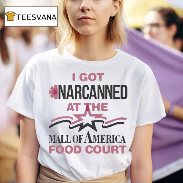 I Got Narcanned At The Mall Of America Food Cour T Shirt