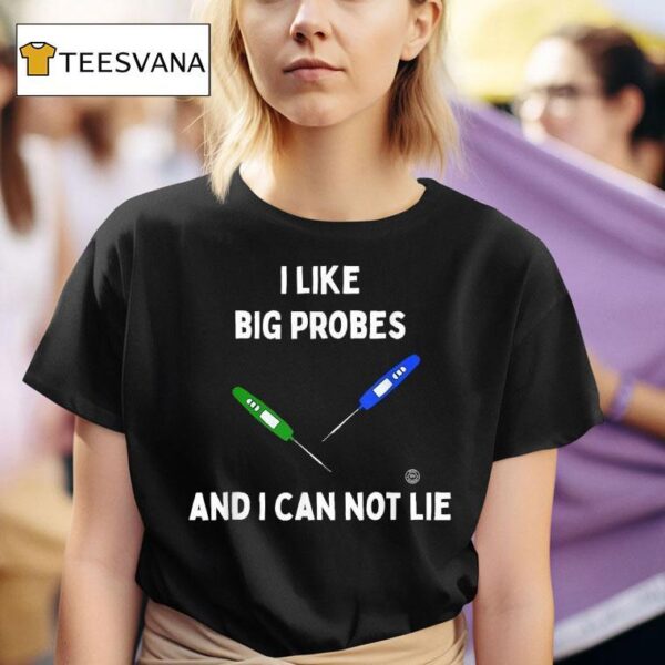 I Like Big Probes And I Can Not Lie Thermometer T Shirt