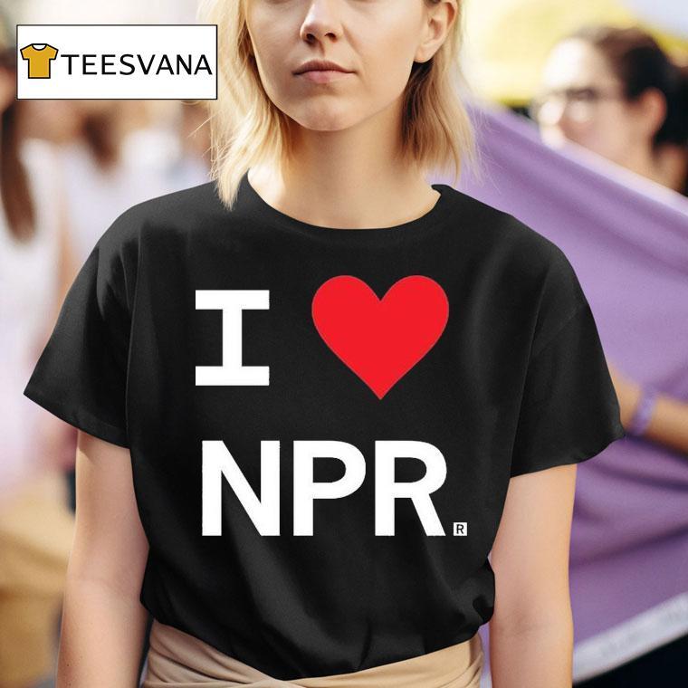 I Love Npr T Shirt
