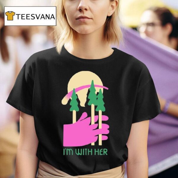I M With Her Three Trees T Shirt