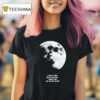 I Need A Lite Space And Time Maybe Like Out On The Moon T Shirt