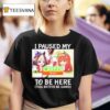 I Paused My Career Event To Be Here This Better Be Good Waifu T Shirt
