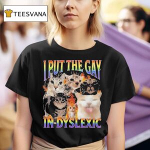 I Put The Gay In Dyslexic Cat Pride T Shirt