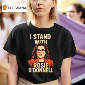 I Stand With Rosie O Donnell T Shirt