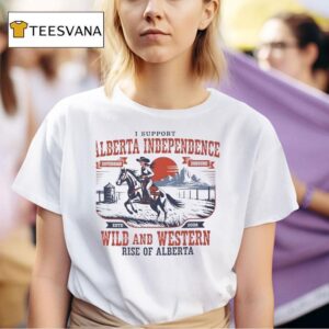 I Support Alberta Independence Wild And Western Rise Of Alberta Estd T Shirt