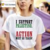 I Support Palestine Action Must Be Taken T Shirt