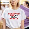 I Survived The Md Era Barely T Shirt