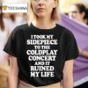 I Took My Sidepiece To The Coldplay Concert And It Ruined My Life T Shirt