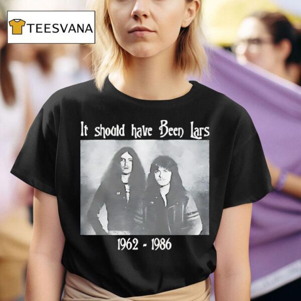 If Should Have Been Lars T Shirt