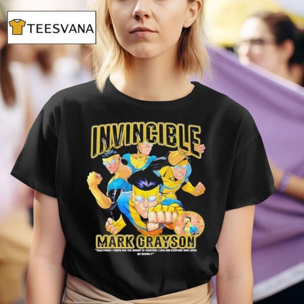 Invincible Mark Grayson Each Punch I Throw Has The Weight Of Everyone I Love And Everyone Who Loves Me Behind I T Shirt