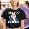 Janet Mills See You In Cour T Shirt