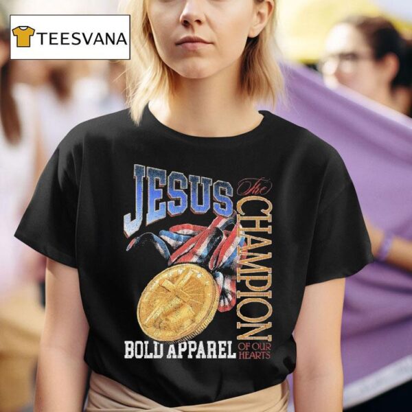 Jesus The Champion Of Our Hearts Bold T Shirt