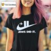 Jews Did It Nike T Shirt
