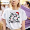 Just A Girl Loves Christmas T Shirt