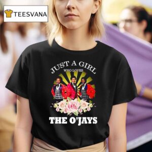 Just A Girl Who Loves The O Jays T Shirt