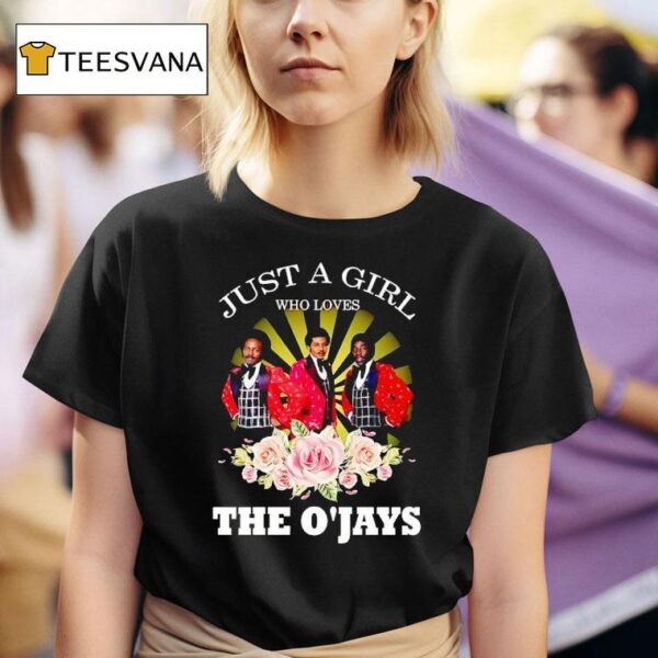 Just A Girl Who Loves The O Jays T Shirt