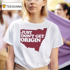 Just Don T Get Origin T Shirt